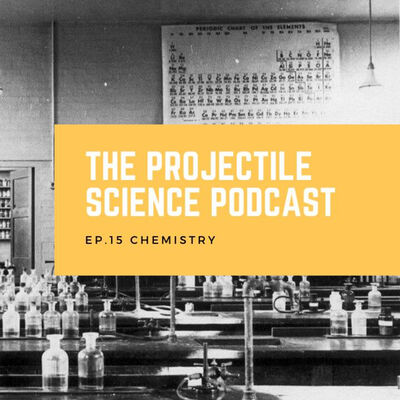 The Projectile Science podcast EP.15 Chemistry ( เคมี )