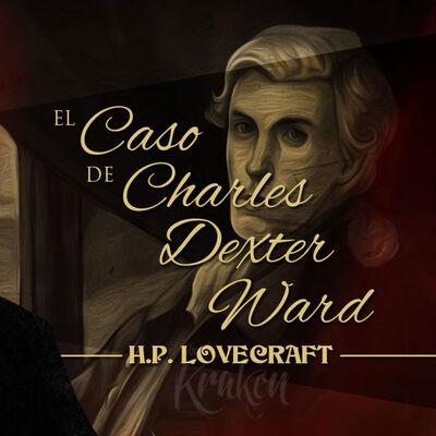 EL CASO DE CHARLES DEXTER WARD, de H. P. LOVECRAFT