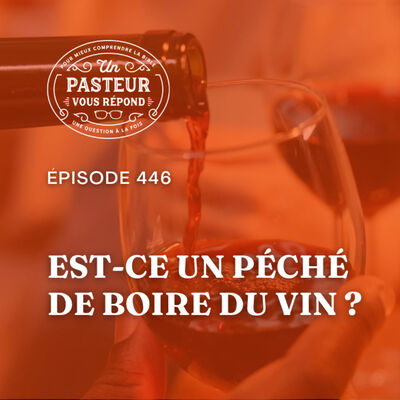 Est-ce un péché de boire du vin? (Épisode 446)