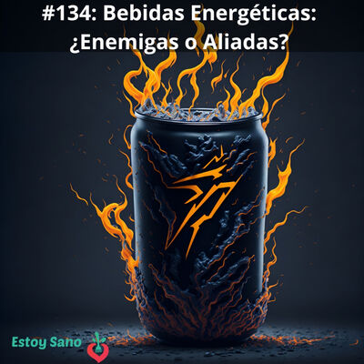 #134. Bebidas Energéticas: ¿Enemigas o Aliadas?
