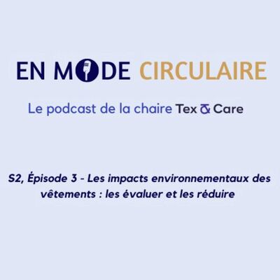 [EN MODE CIRCULAIRE] S2, Épisode 3 - Les impacts environnementaux des vêtements : les évaluer et les réduire 