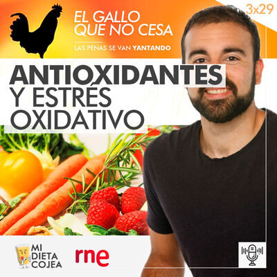 Antioxidantes y estrés oxidativo | El gallo que no cesa 3x29