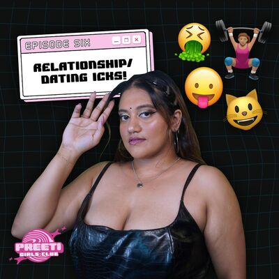 Relationship/Dating ICKs | PREETI GIRLS CLUB #6