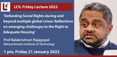 LCIL Friday Lecture: 'Defending Social Rights during and beyond multiple global crises: Reflections on emerging challenges to the Right to Adequate Housing' - Prof Balakrishnan Rajagopal, Professor of Law and Development, MIT