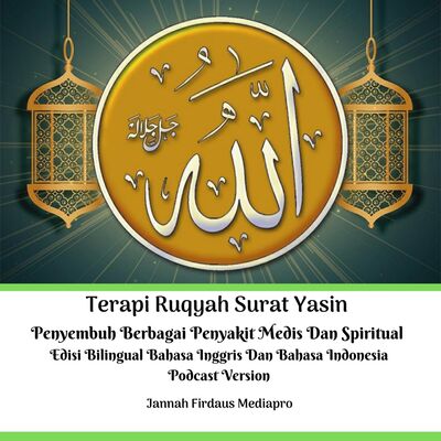 Terapi Ruqyah Surat Yasin Penyembuh Berbagai Penyakit Medis Dan Spiritual Edisi Bilingual Bahasa Inggris Dan Bahasa Indonesia Podcast Version