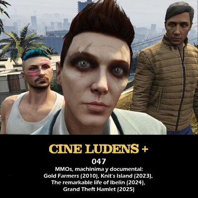 Cine Ludens Plus #047 - Gold Farmers (2010), Knit's Island (2023), Ibelin (2024), Grand Theft Hamlet (2024)