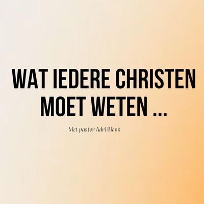 Adri | Wat iedere christen moet weten | 08-12-24