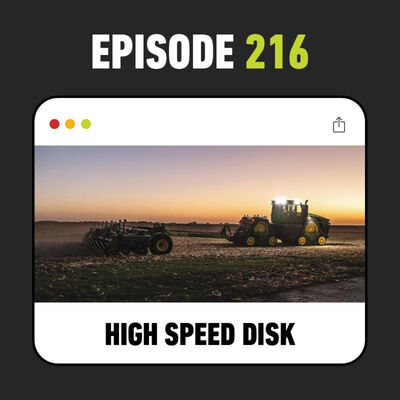 Ep. 216 - John Deere’s New High-Speed Disk Lineup