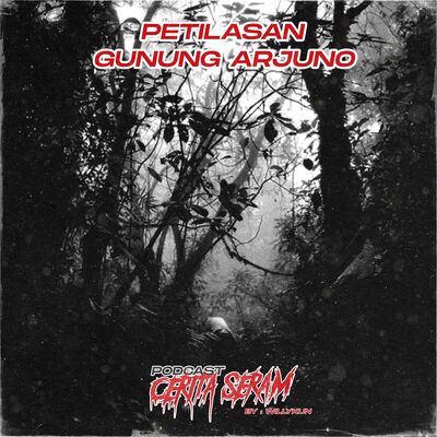 PETILASAN GUNUNG ARJUNO - True Story, Podcast Cerita Seram