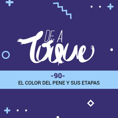 De a Toque #90 El color del pene y sus etapas