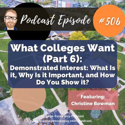 506: What Colleges Want (Part 6): Demonstrated Interest: What Is it, Why Is it Important, and How Do You Show it? with Dean of Enrollment Christine Bowman
