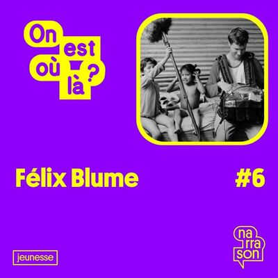 ON EST OU LA ? #6 Félix BLUME