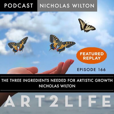 The Three Ingredients Needed for Artistic Growth - Nicholas Wilton - Ep 166