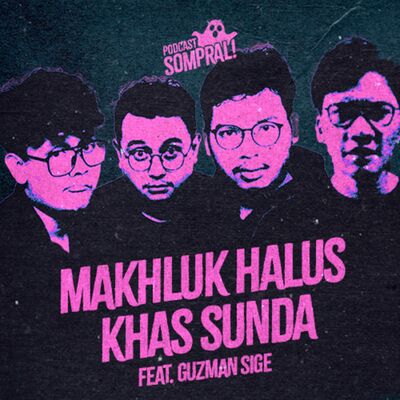 [SOMPRAL!] MAHLUK HALUS KHAS SUNDA FEAT GUZMAN SIGE