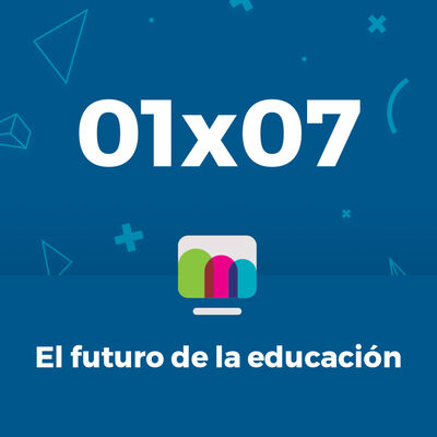 01x07 | El futuro de la educación 