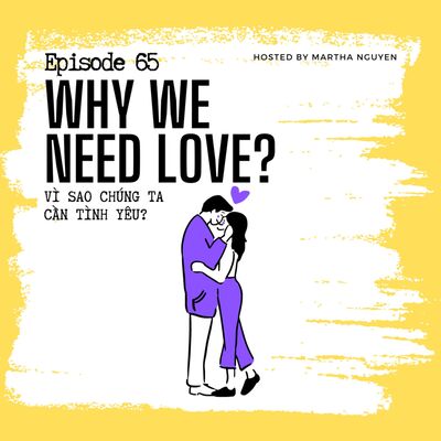 #65: Why we need love - Vì sao chúng ta cần tình yêu?