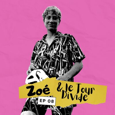 EP 8 - Zoé et le Tour Divide