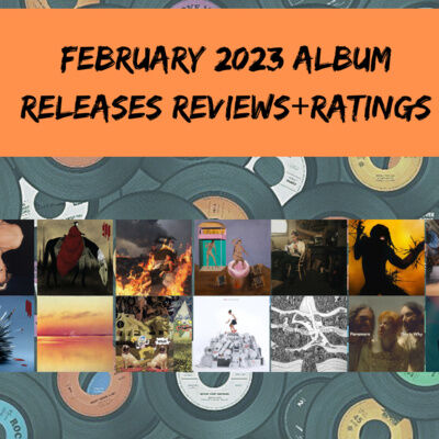February 2023 Album Releases (Reviews + Ratings)