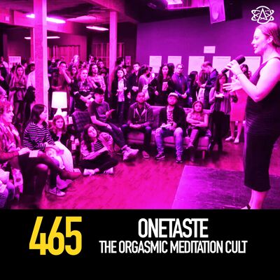 465 - OneTaste: The Orgasmic Meditation Cult