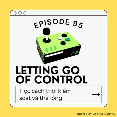 #95: Letting go of control - Học cách thôi kiểm soát và thả lỏng
