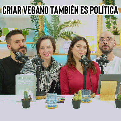 Criar vegano también es política con Rocío Cano