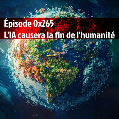 Épisode 0x265 - L'IA causera la fin de l'humanité