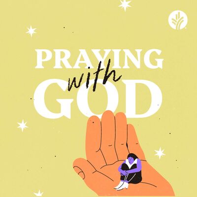 206. Praying with God | Discover the Word Podcast