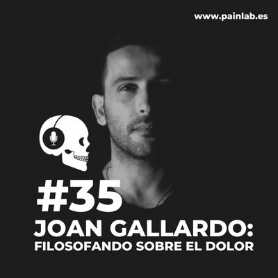 #35 PAINCAST. Joan Gallardo: Filosofando sobre el dolor.