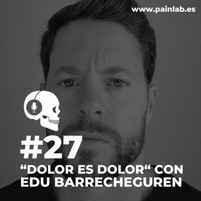 #27 PAINCAST. Dolor es dolor. Con Edu Barrecheguren.