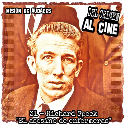 31. MDA - Del Crimen al Cine - Richard Speck "El asesino de enfermeras"