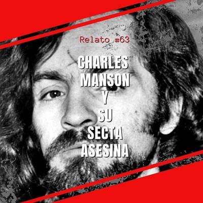 Relato #63: Charles Manson y su Secta Asesina