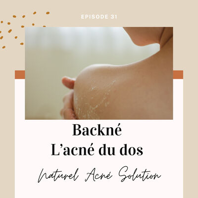 Episode 31 - Backné, l'acné du dos