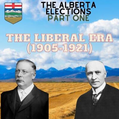 The Alberta Elections [Part One] - The Liberal Era