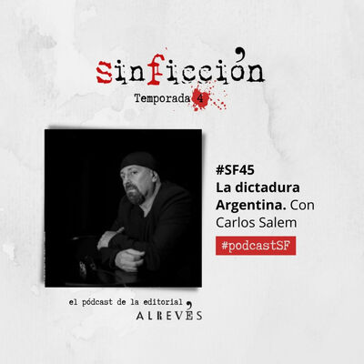 #SinFicción45 La dictadura argentina. Con Carlos Salem