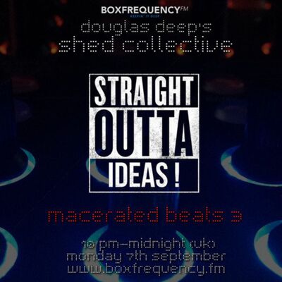 Douglas Deep's Radio Show #19 07/09/15 - Macerated Beats 3