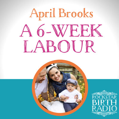 EP25 - April Brooks - My 6-Week Labour