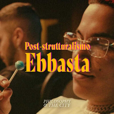 EP. 4 - POST-STRUTTURALISMO EBBASTA 