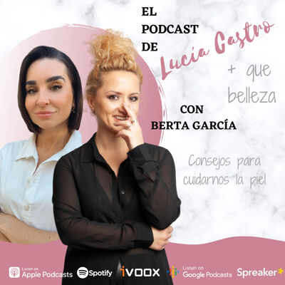 Consejos para cuidarnos la piel con Berta García + Que Belleza #56