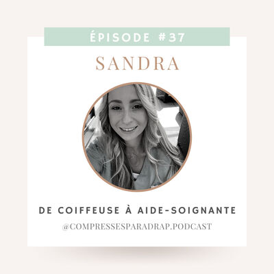 #37 : Sandra, de coiffeuse à aide-soignante