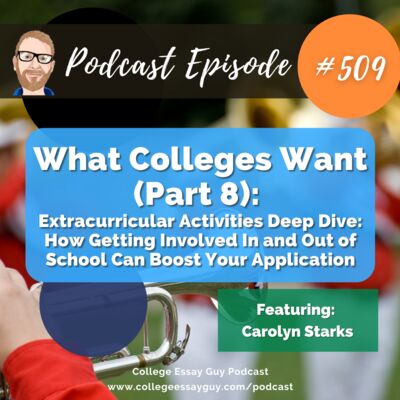 509: What Colleges Want (Part 8): Extracurricular Activities Deep Dive: How Getting Involved In and Out of School Can Boost Your Application