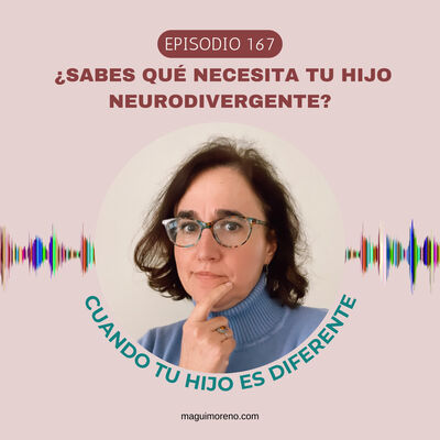 ¿Sabes qué necesita tu hijo neurodivergente?-Ep. 167