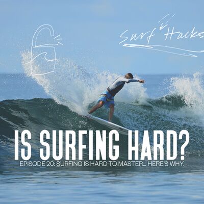 EP 20 | SURF HACKS | Surfing Is Hard To Master... Here's Why.