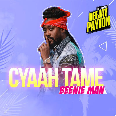 Dj Payton X Beenie Man - Cyaah Tame [City Boys Riddim 2023]