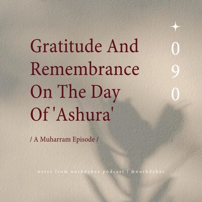 EP090: Gratitude And Remembrance On The Day Of 'Ashura'