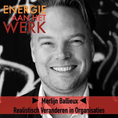 #36 - Realistisch Veranderen in Organisaties, met Merlijn Ballieux