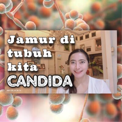 Microbiome#7, Supplement#9, Autoimun#28 : Jamur di tubuh kita, kenalan yuk dengan Candida