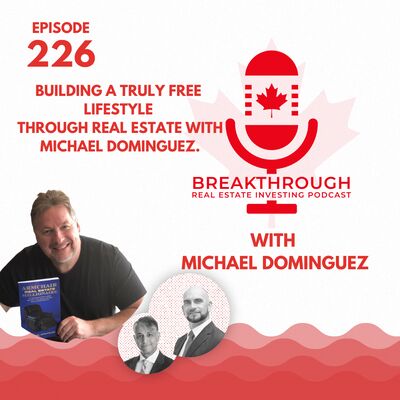 Episode #226: Building a Truly Free Lifestyle Through Real Estate with Michael Dominguez