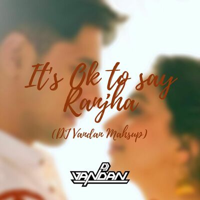 Ranjhaa (DJ Vandan Mashup)