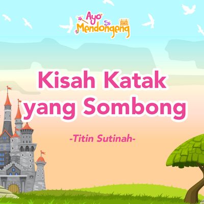 Ayo Mendongeng: Kisah Katak yang Sombong , Titin Sutinah
