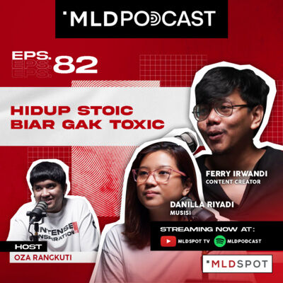 Hidup Stoic biar gak Toxic, Sharing Epic DANILLA dan FERRY IRWANDI | #MLDPODCAST #82